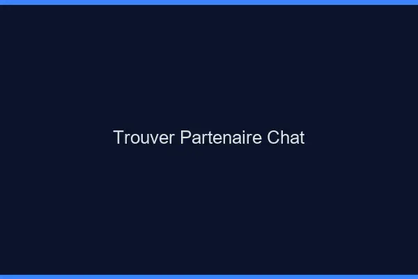 Trouver Partenaire Chat