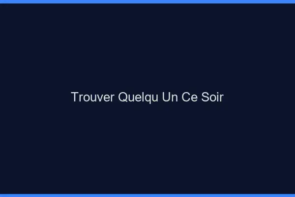 Trouver Quelqu'un Ce Soir